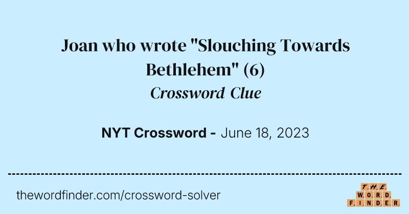 Joan who wrote "Slouching Towards Bethlehem" crossword clue image