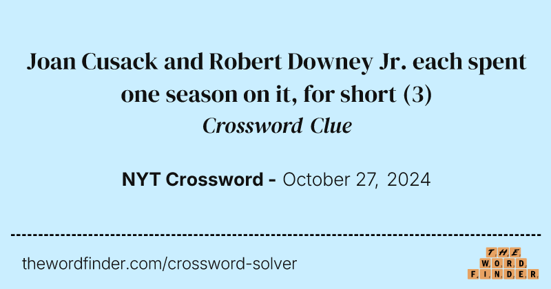 Joan Cusack and Robert Downey Jr. each spent one season on it, for short crossword clue image