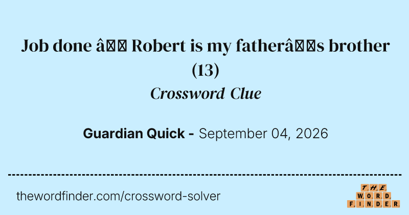 Job done – Robert is my father’s brother crossword clue image