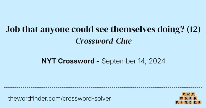 Job that anyone could see themselves doing? crossword clue image