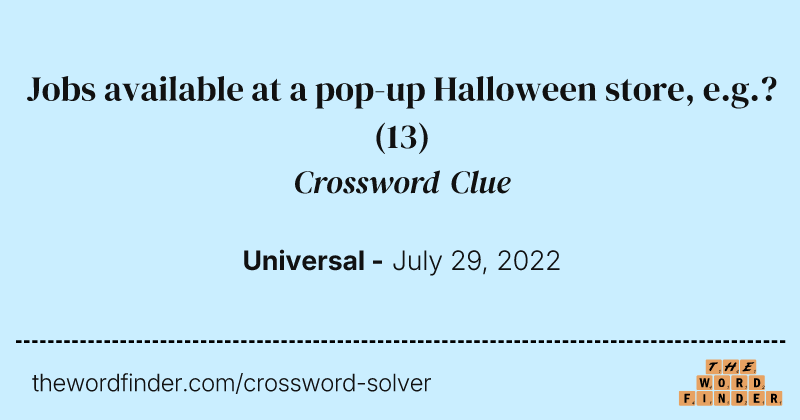 Jobs available at a pop-up Halloween store, e.g.? crossword clue image