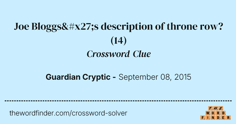 Joe Bloggs's description of throne row? crossword clue image
