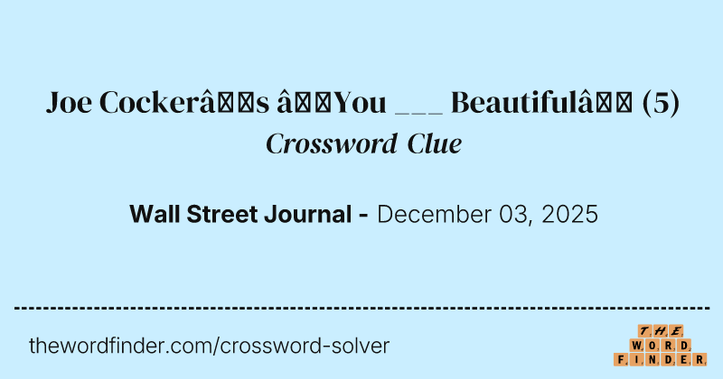 Joe Cocker’s “You ___ Beautiful” crossword clue image