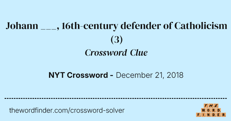 Johann ___, 16th-century defender of Catholicism crossword clue image