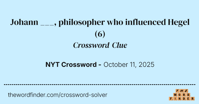 Johann ___, philosopher who influenced Hegel crossword clue image