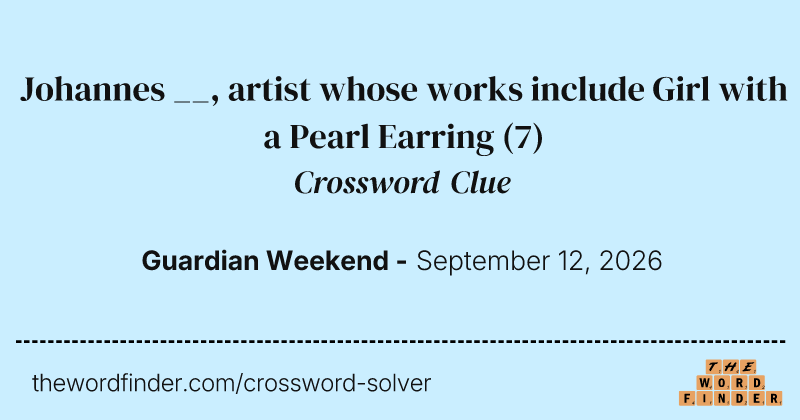 Johannes __, artist whose works include Girl with a Pearl Earring crossword clue image