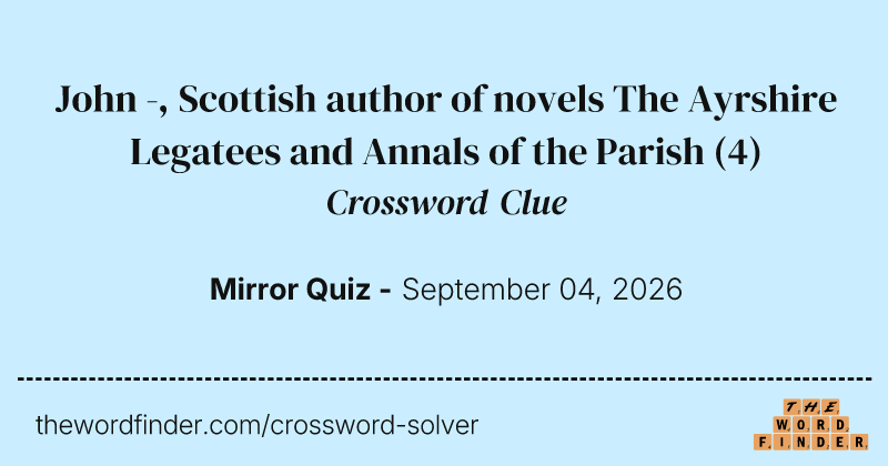 John -, Scottish author of novels The Ayrshire Legatees and Annals of the Parish crossword clue image