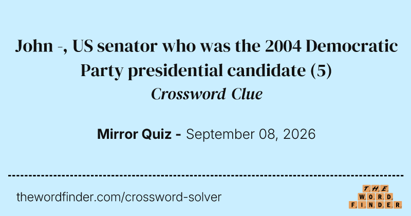 John -, US senator who was the 2004 Democratic Party presidential candidate crossword clue image