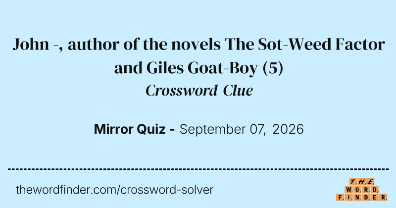 John -, author of the novels The Sot-Weed Factor and Giles Goat-Boy crossword clue image