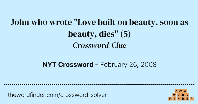 John who wrote "Love built on beauty, soon as beauty, dies" crossword clue image