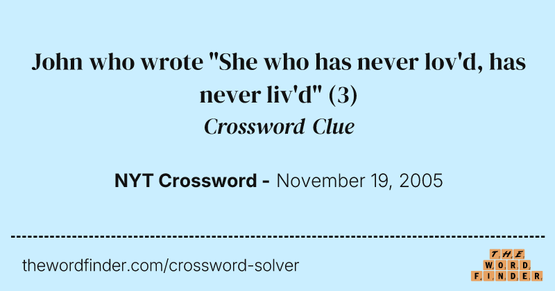 John who wrote "She who has never lov'd, has never liv'd" crossword clue image