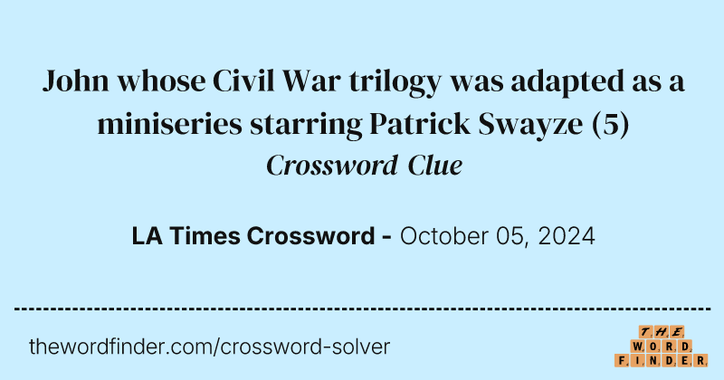 John whose Civil War trilogy was adapted as a miniseries starring Patrick Swayze crossword clue image