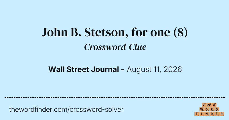 John B. Stetson, for one crossword clue image