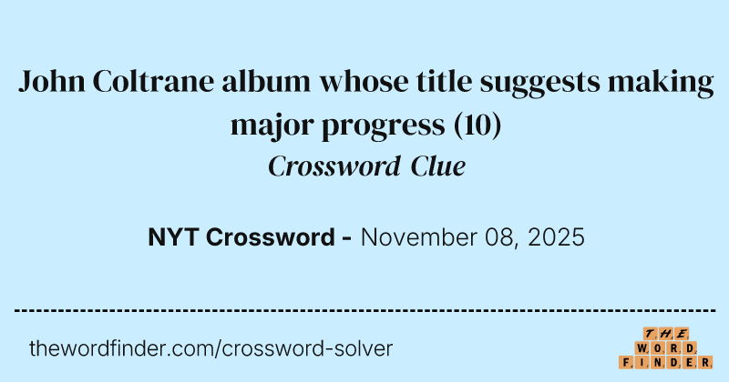 John Coltrane album whose title suggests making major progress crossword clue image