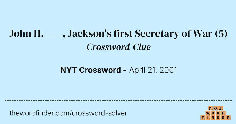 John H. ___, Jackson's first Secretary of War crossword clue image