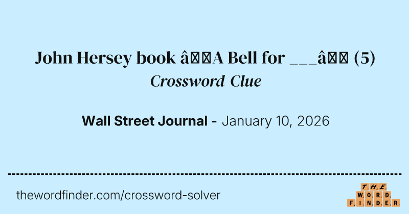 John Hersey book “A Bell for ___” crossword clue image