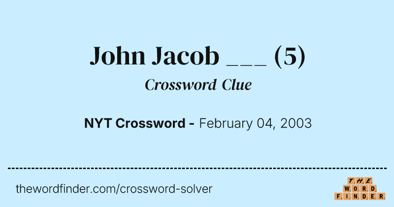 John Jacob ___ crossword clue image