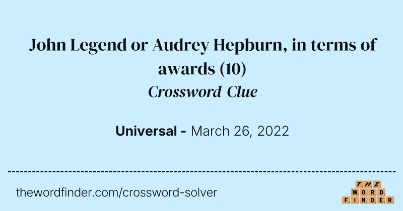 John Legend or Audrey Hepburn, in terms of awards crossword clue image