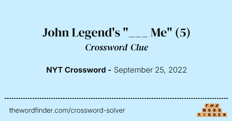 John Legend's "___ Me" crossword clue image
