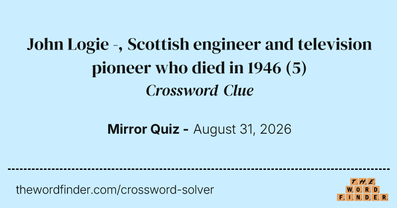 John Logie -, Scottish engineer and television pioneer who died in 1946 crossword clue image