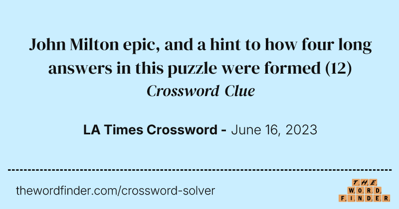 John Milton epic, and a hint to how four long answers in this puzzle were formed crossword clue image