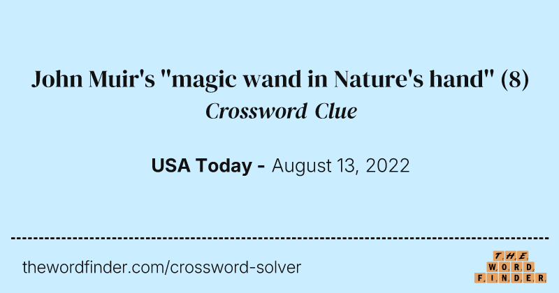 John Muir's ''magic wand in Nature's hand'' crossword clue image