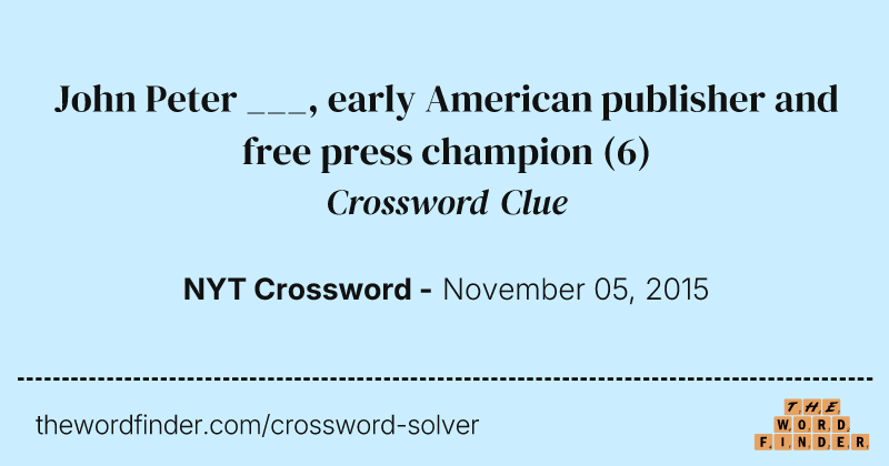 John Peter ___, early American publisher and free press champion crossword clue image
