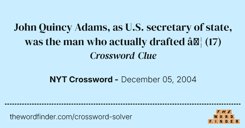 John Quincy Adams, as U.S. secretary of state, was the man who actually drafted … crossword clue image
