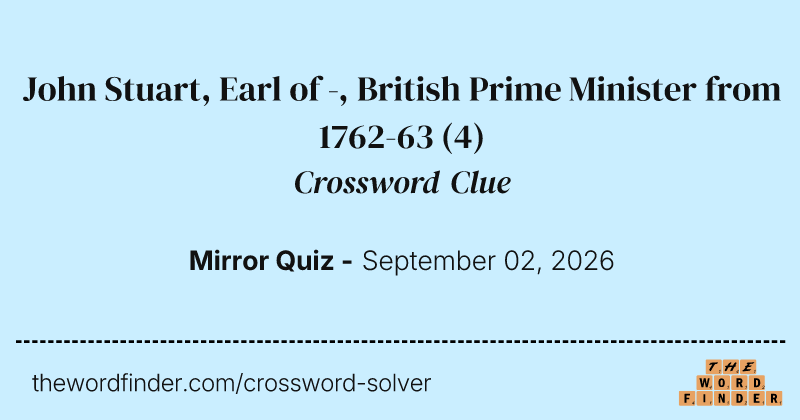 John Stuart, Earl of -, British Prime Minister from 1762-63 crossword clue image
