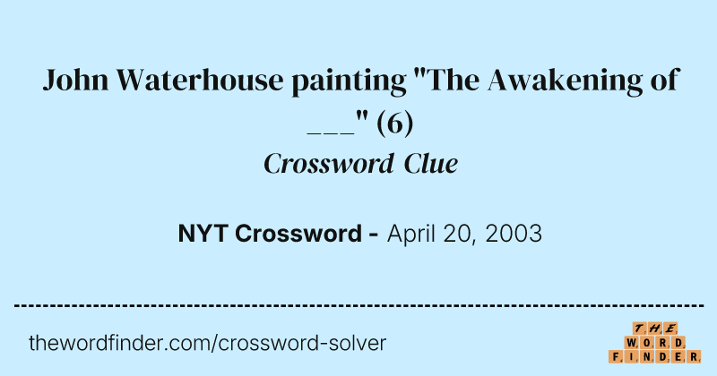 John Waterhouse painting "The Awakening of ___" crossword clue image