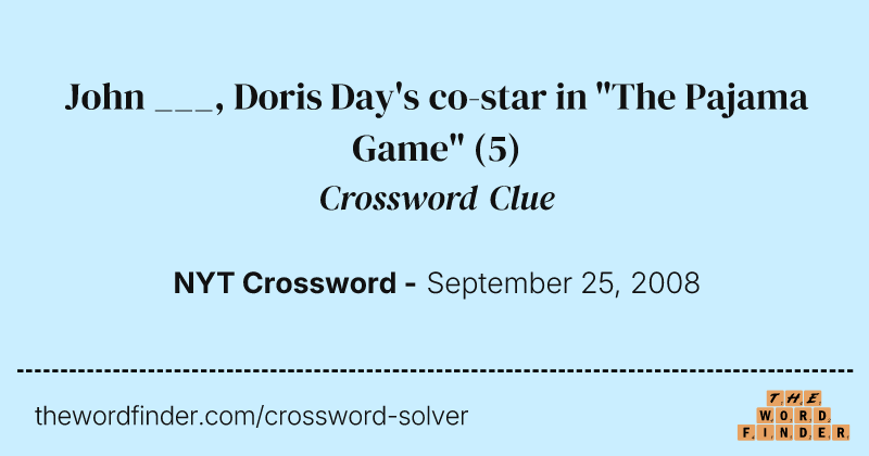 John ___, Doris Day's co-star in "The Pajama Game" crossword clue image