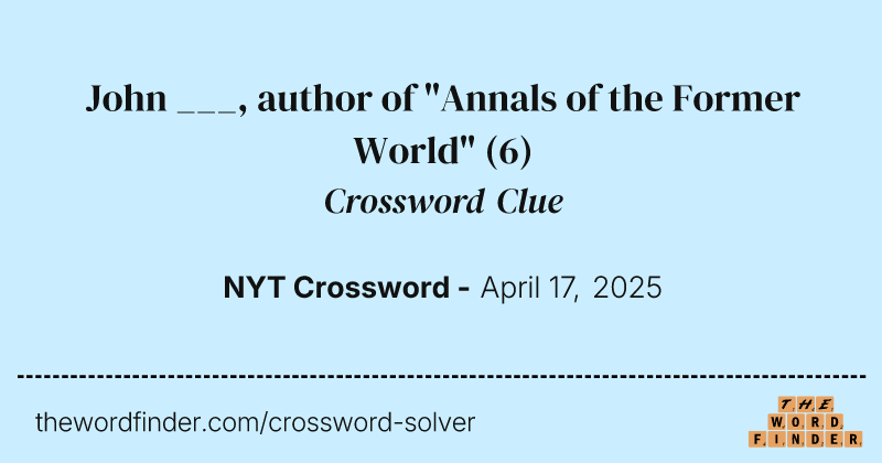 John ___, author of "Annals of the Former World" crossword clue image