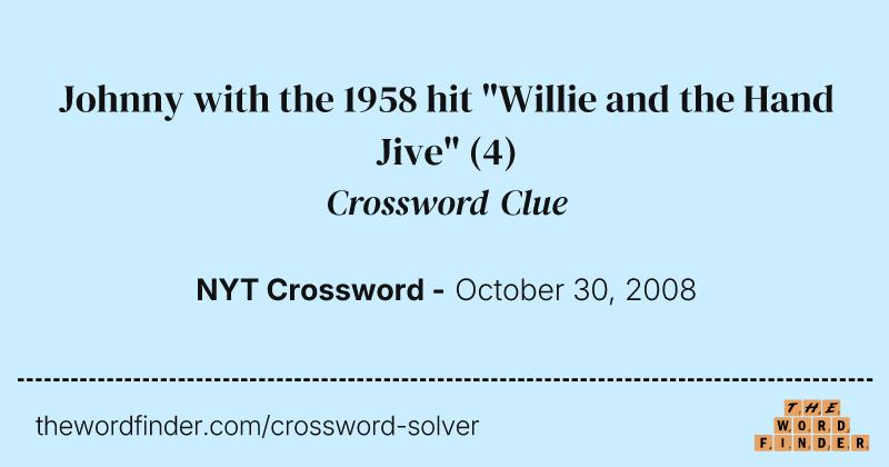Johnny with the 1958 hit "Willie and the Hand Jive" crossword clue image