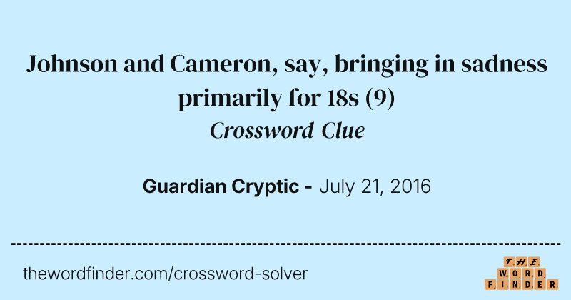 Johnson and Cameron, say, bringing in sadness primarily for 18s crossword clue image