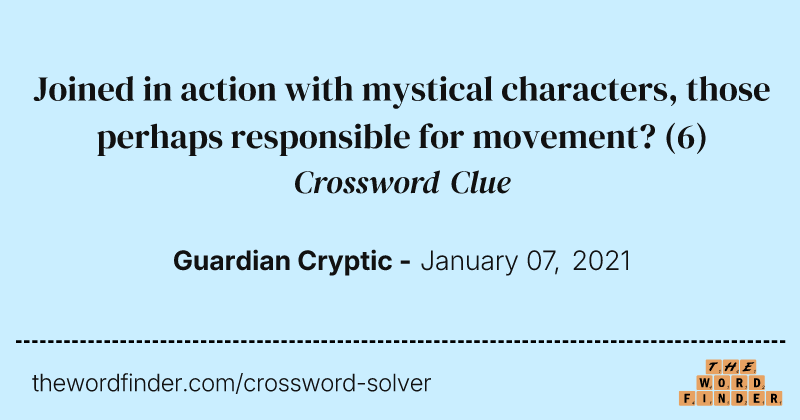 Joined in action with mystical characters, those perhaps responsible for movement? crossword clue image