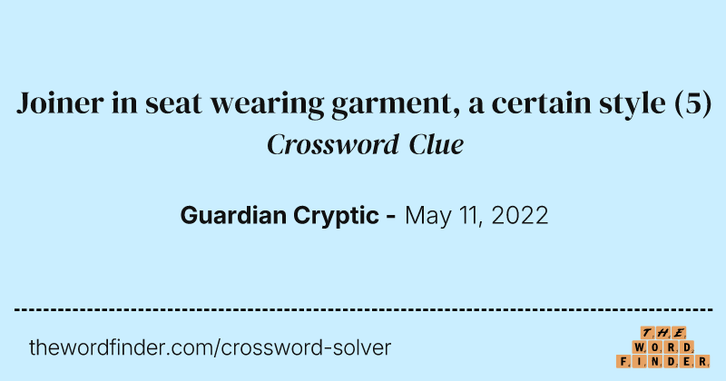 Joiner in seat wearing garment, a certain style crossword clue image