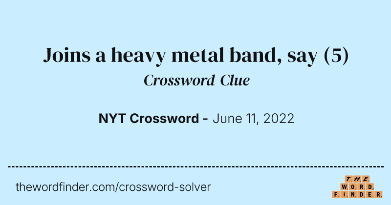 Joins a heavy metal band, say crossword clue image
