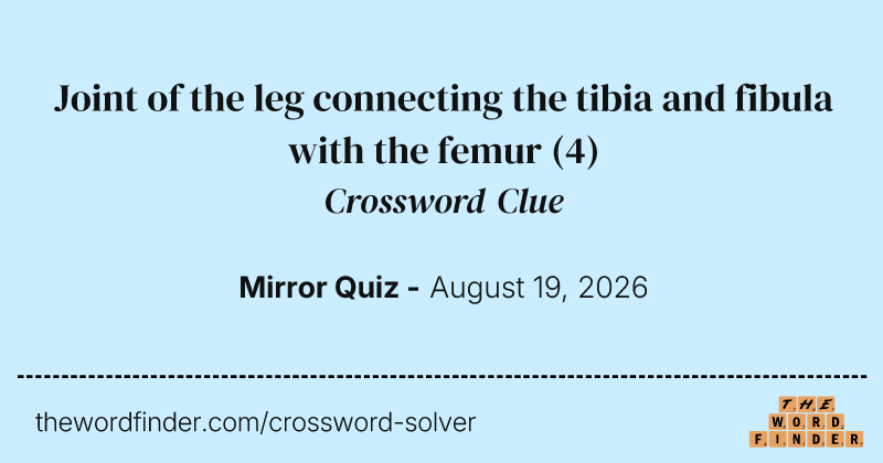 Joint of the leg connecting the tibia and fibula with the femur crossword clue image