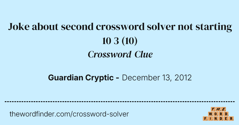 Joke about second crossword solver not starting 10 3 crossword clue image