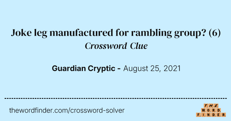 Joke leg manufactured for rambling group? crossword clue image