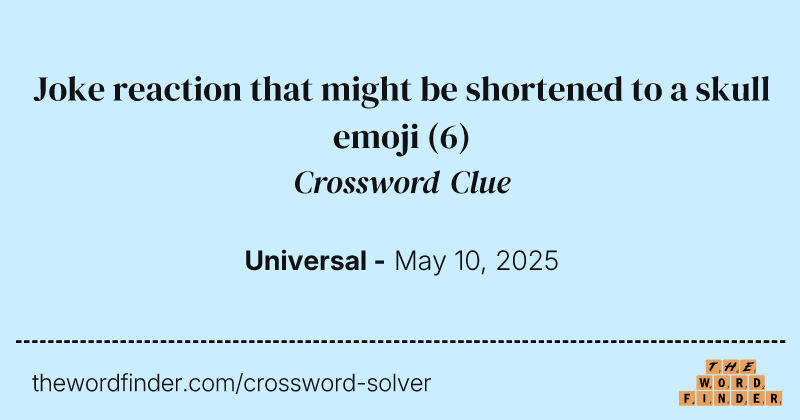 Joke reaction that might be shortened to a skull emoji crossword clue image