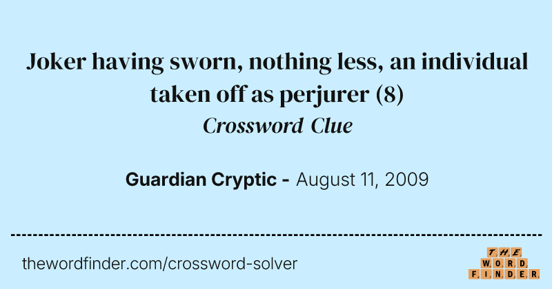 Joker having sworn, nothing less, an individual taken off as perjurer crossword clue image