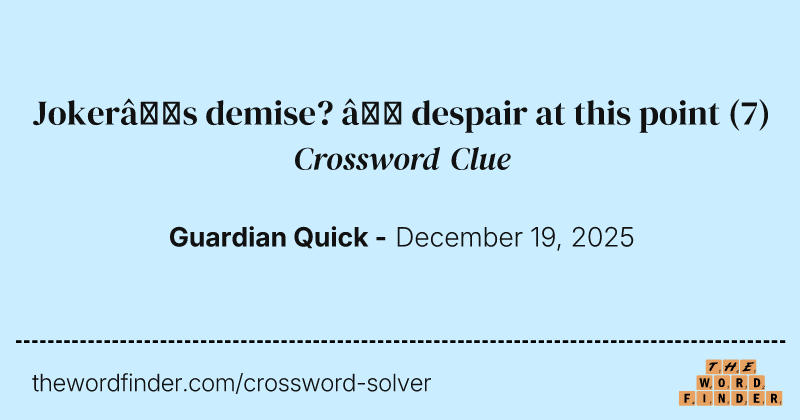 Joker’s demise? – despair at this point crossword clue image