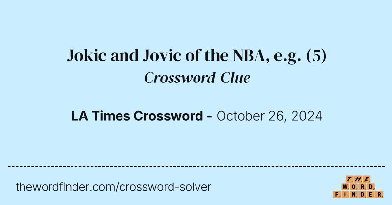 Jokic and Jovic of the NBA, e.g. crossword clue image