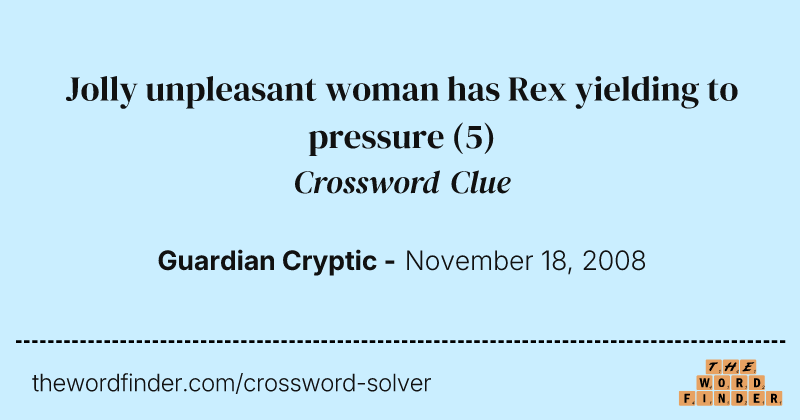 Jolly unpleasant woman has Rex yielding to pressure crossword clue image
