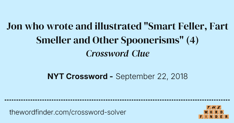 Jon who wrote and illustrated "Smart Feller, Fart Smeller and Other Spoonerisms" crossword clue image