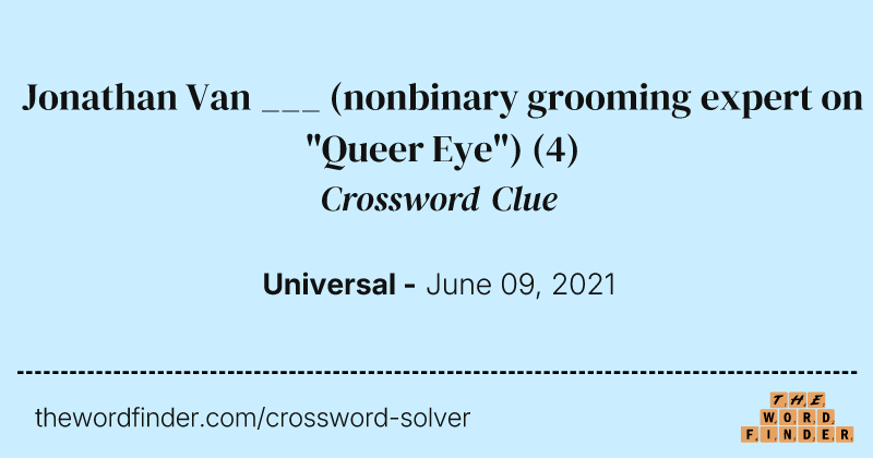 Jonathan Van ___ (nonbinary grooming expert on "Queer Eye") crossword clue image