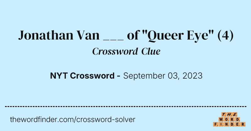 Jonathan Van ___ of "Queer Eye" crossword clue image