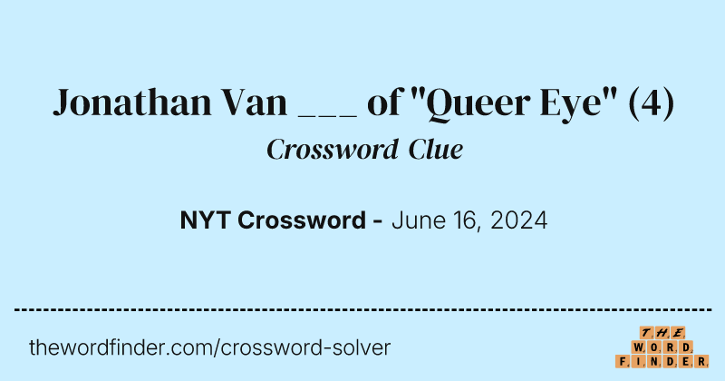 Jonathan Van ___ of "Queer Eye" crossword clue image
