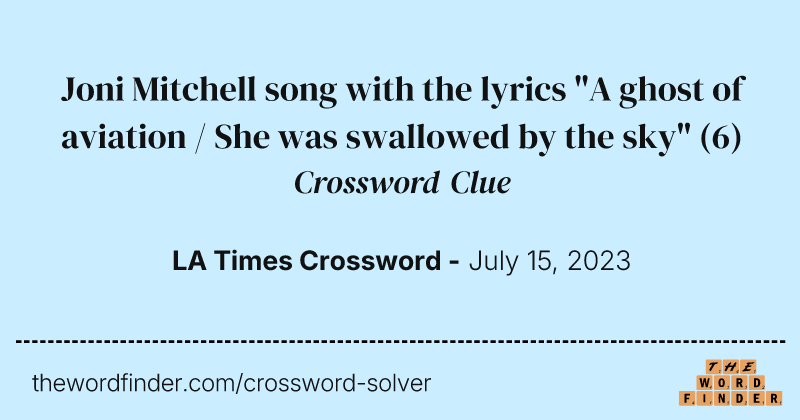 Joni Mitchell song with the lyrics "A ghost of aviation / She was swallowed by the sky" crossword clue image